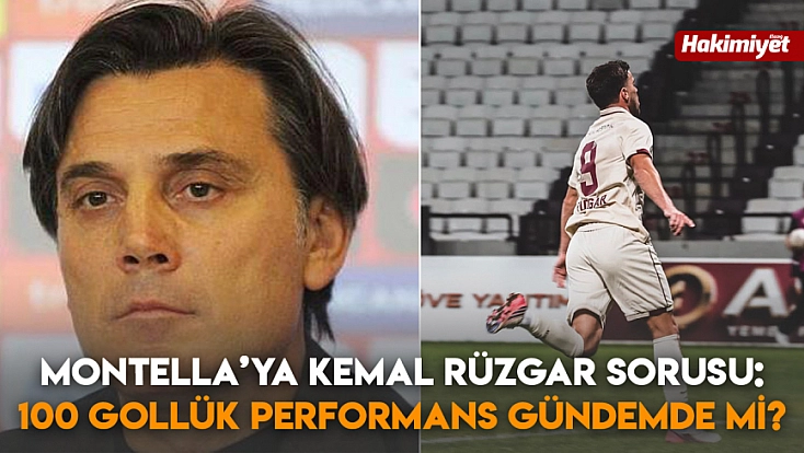 Montella’ya Kemal Rüzgar sorusu: 100 gollük performans gündemde mi?