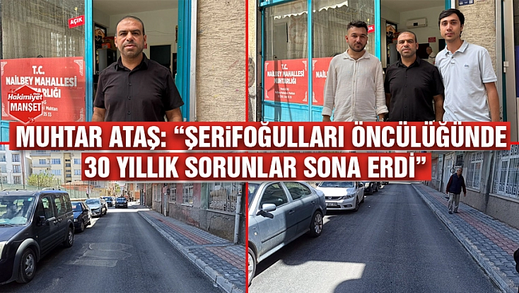 Muhtar Ataş: 'Şerifoğulları öncülüğünde 30 yıllık sorunlar sona erdi'