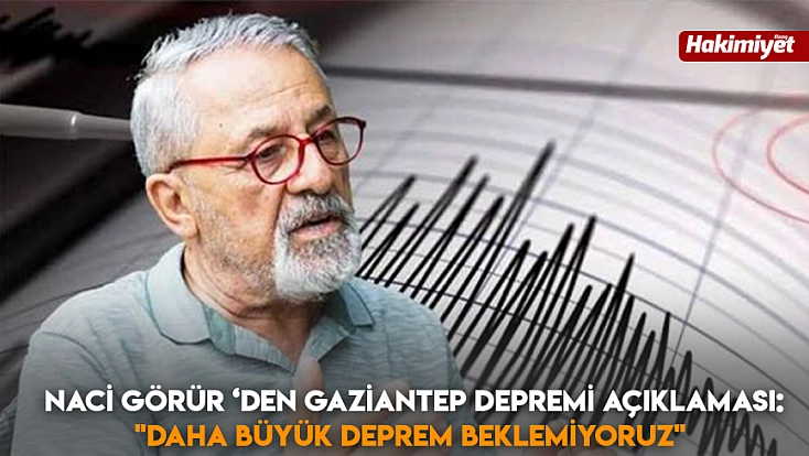 Naci görür ‘den Gaziantep depremi açıklaması: