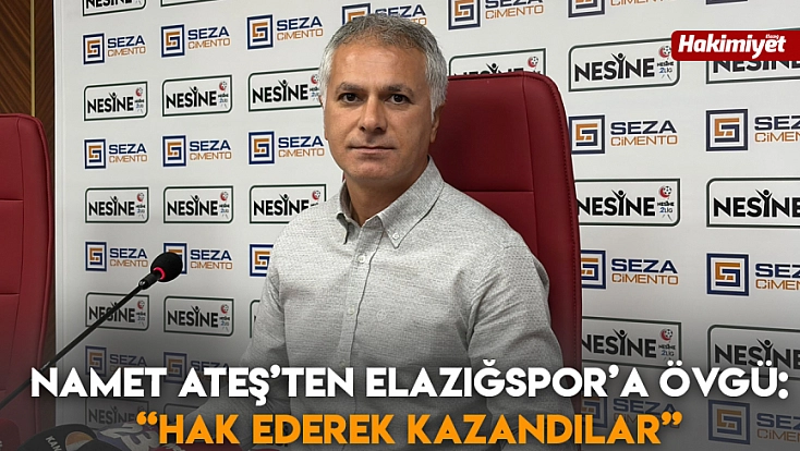 Namet Ateş’ten Elazığspor’a övgü: 'Hak ederek kazandılar'