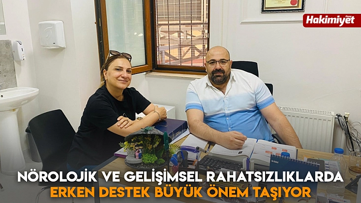 Nörolojik ve gelişimsel rahatsızlıklarda erken destek büyük önem taşıyor