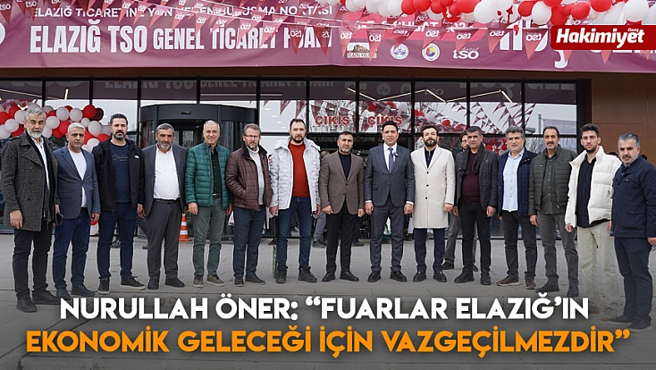 Nurullah Öner: “Fuarlar Elazığ’ın ekonomik geleceği için vazgeçilmezdir”