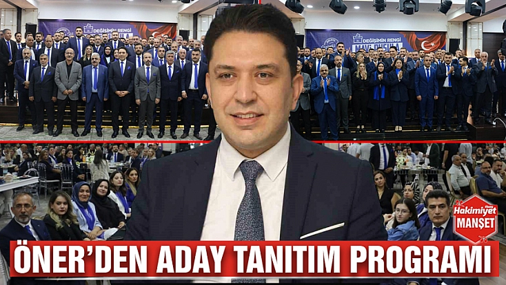 Öner’den aday tanıtım programı