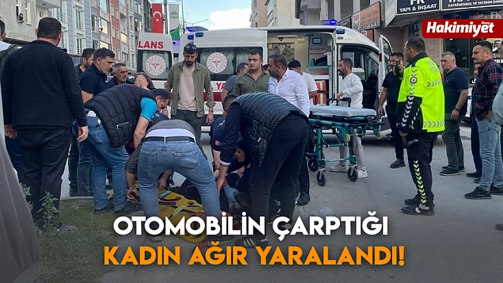 Otomobilin çarptığı kadın ağır yaralandı!