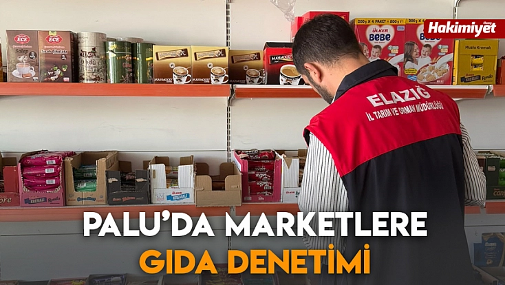 Palu’da marketlere gıda denetimi
