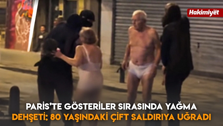 Paris’te gösteriler sırasında yağma dehşeti: 80 yaşındaki çift saldırıya uğradı