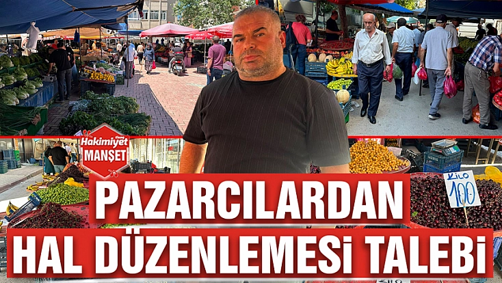 Pazarcılardan hal düzenlemesi talebi