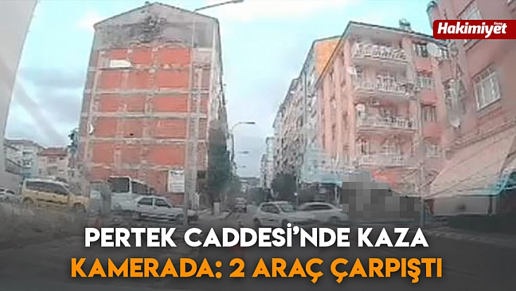 Pertek Caddesi’nde kaza kamerada: 2 araç çarpıştı