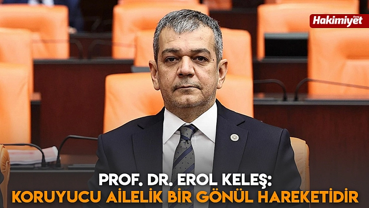 Prof. Dr. Erol Keleş: Koruyucu ailelik bir gönül hareketidir