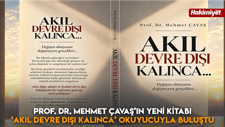 Prof. Dr. Mehmet Çavaş’ın yeni kitabı “Akıl Devre Dışı Kalınca” okuyucuyla buluştu
