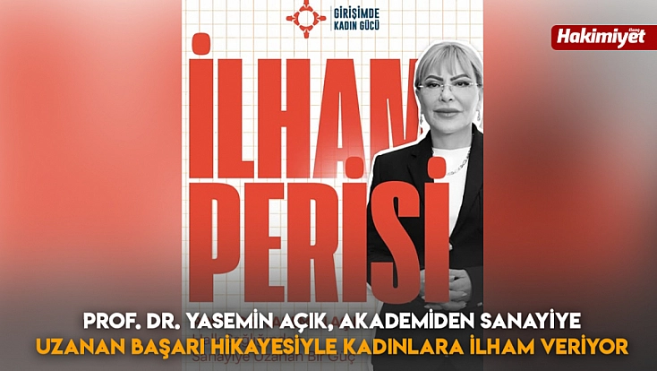 Prof. Dr. Yasemin Açık, akademiden sanayiye uzanan başarı hikâyesiyle kadınlara ilham veriyor