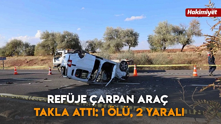 Refüje çarpan araç takla attı: 1 ölü, 2 yaralı