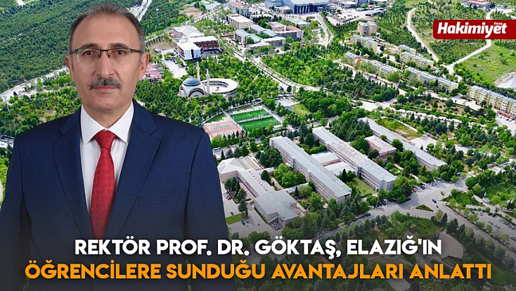 Rektör Prof. Dr. Göktaş, Elazığ'ın Öğrencilere sunduğu avantajları anlattı