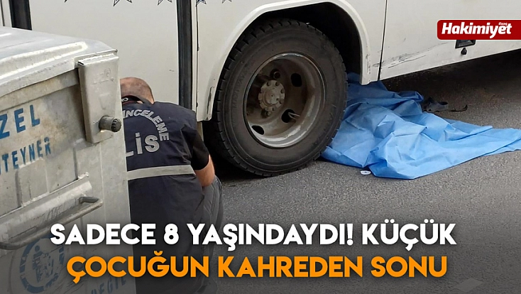 Sadece 8 yaşındaydı! Küçük çocuğun kahreden sonu