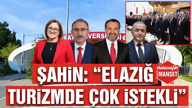 Şahin: 'Elazığ turizmde çok istekli'