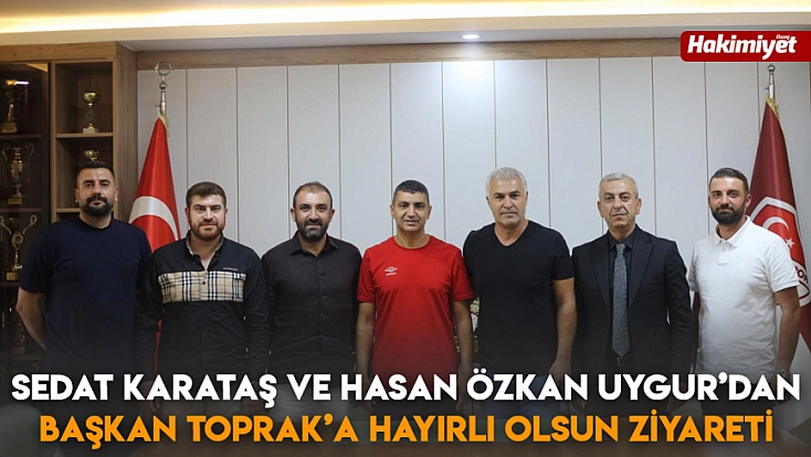 Sedat Karataş ve Hasan Özkan Uygur’dan Başkan Toprak’a hayırlı olsun ziyareti