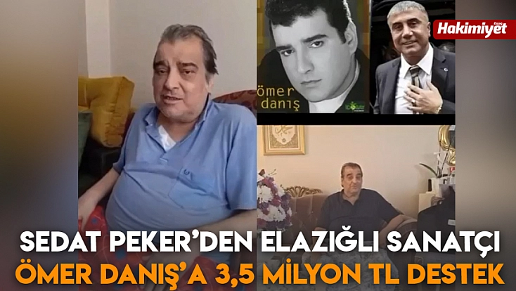 Sedat Peker’den Elazığlı Sanatçı Ömer Danış’a 3,5 Milyon TL destek