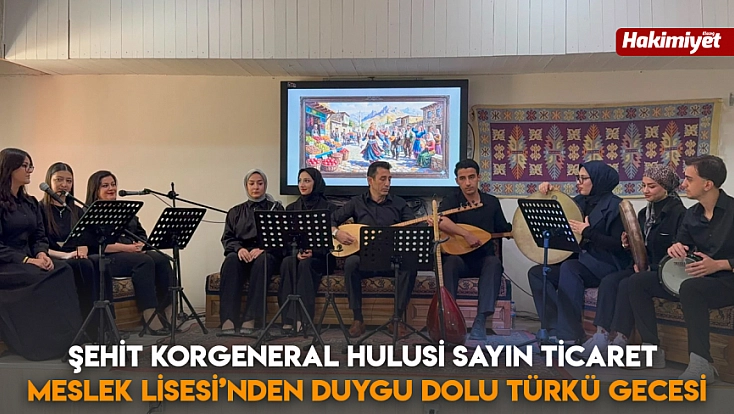 Şehit Korgeneral Hulusi Sayın Ticaret Meslek Lisesi’nden duygu dolu türkü gecesi