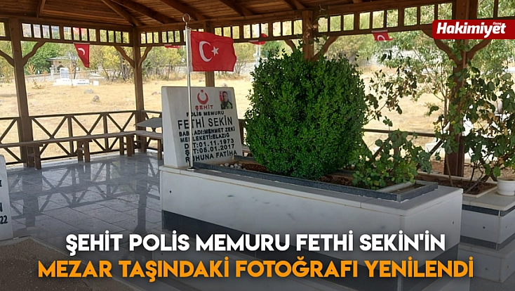 Şehit Polis Memuru Fethi Sekin'in mezar taşındaki fotoğrafı yenilendi
