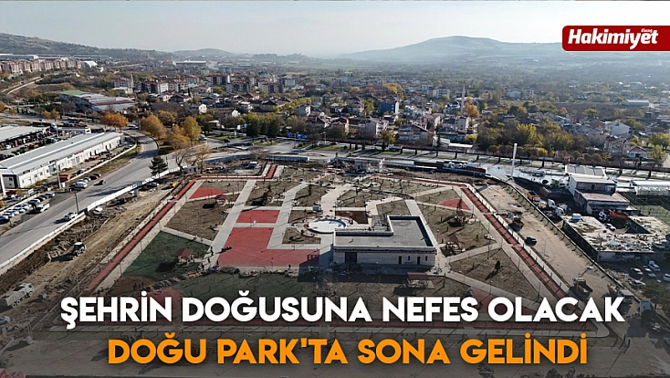 Şehrin doğusuna nefes olacak Doğu Park'ta sona gelindi
