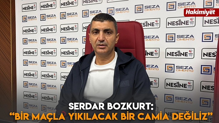 Serdar Bozkurt: “Bir maçla yıkılacak bir camia değiliz”