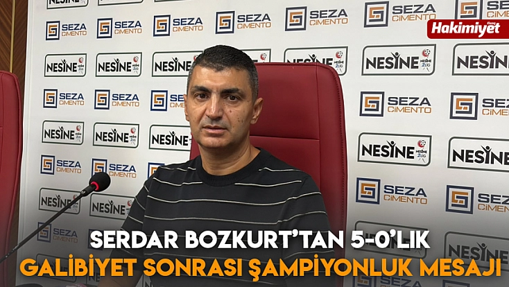 Serdar Bozkurt’tan 5-0’lık galibiyet sonrası şampiyonluk mesajı