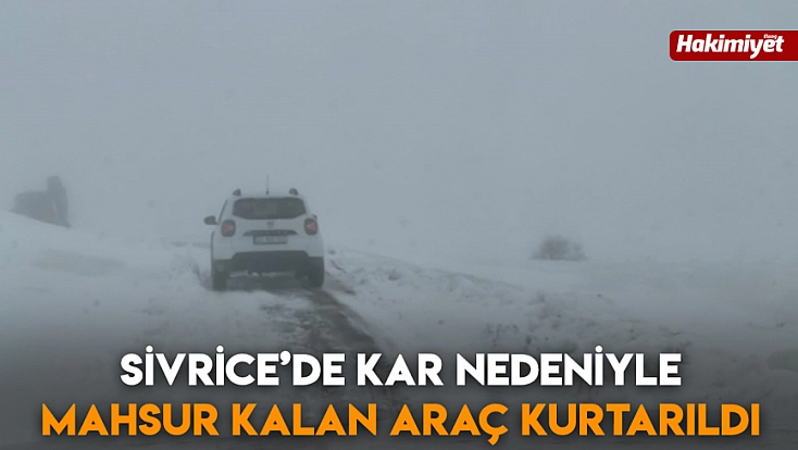 Sivrice’de kar nedeniyle mahsur kalan araç kurtarıldı