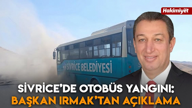 Sivrice’de otobüs yangını: Başkan Irmak’tan açıklama
