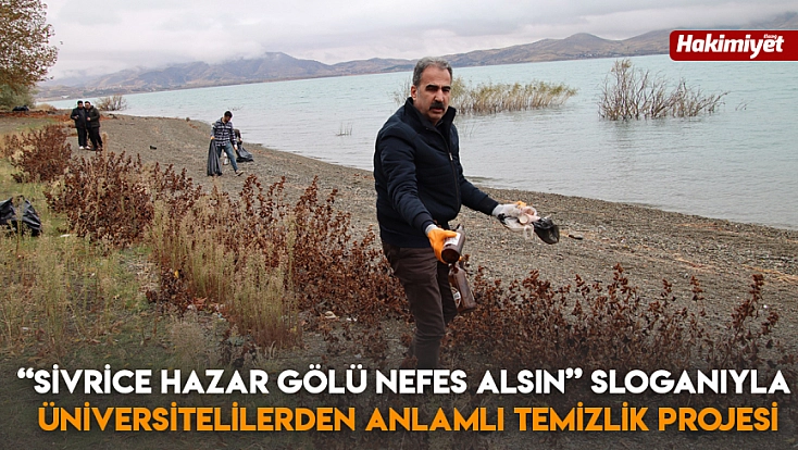 'Sivrice Hazar Gölü Nefes Alsın' sloganıyla üniversitelilerden anlamlı temizlik projesi