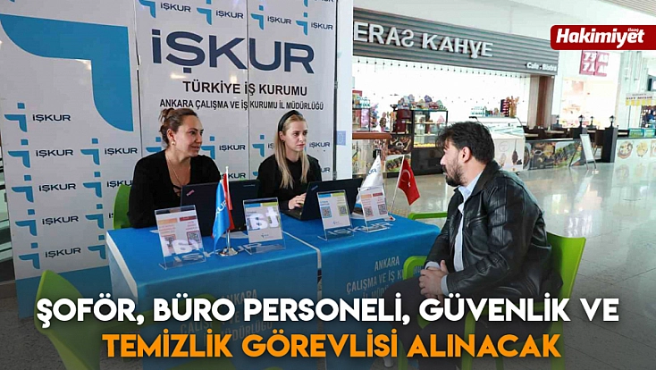 Şoför, büro personeli, güvenlik ve temizlik görevlisi alınacak
