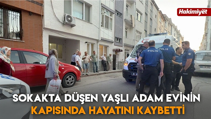 Sokakta Düşen Yaşlı Adam Evinin Kapısında Hayatını Kaybetti