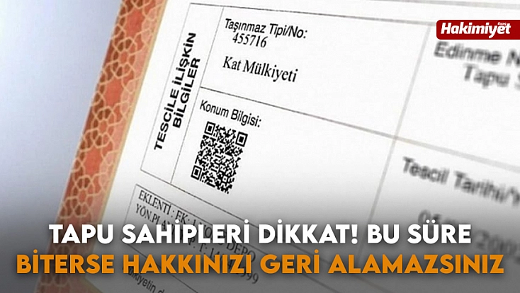 Tapu sahipleri dikkat! Bu süre biterse hakkınızı geri alamazsınız