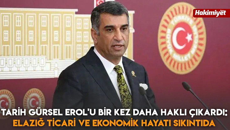 Tarih Gürsel Erol'u bir kez daha haklı çıkardı: Elazığ ticari ve ekonomik hayatı sıkıntıda