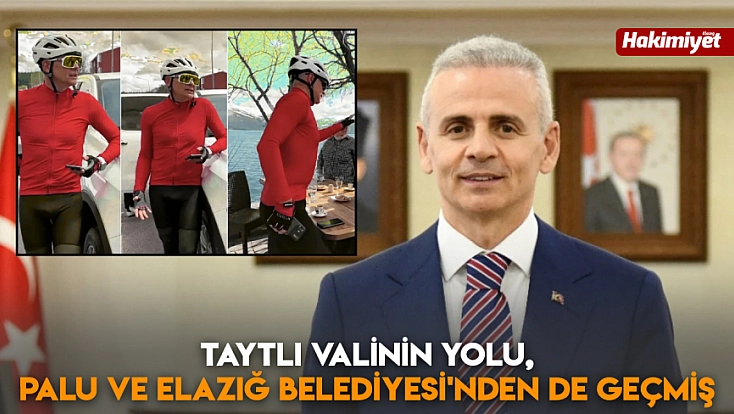 Taytlı valinin yolu, Palu ve Elazığ Belediyesi'nden de geçmiş
