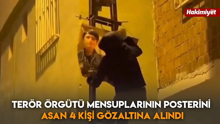 Terör örgütü mensuplarının posterini asan 4 kişi gözaltına alındı