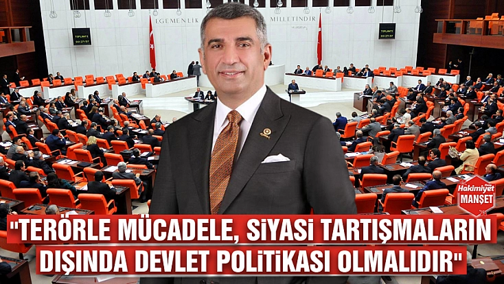 'Terörle mücadele, siyasi tartışmaların dışında devlet politikası olmalıdır'