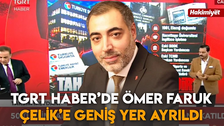 TGRT Haber’de Ömer Faruk Çelik’e geniş yer ayrıldı