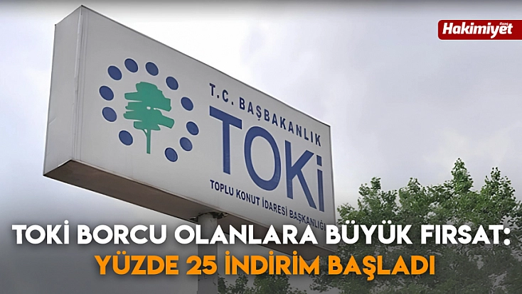 TOKİ borcu olanlara büyük fırsat: Yüzde 25 indirim başladı