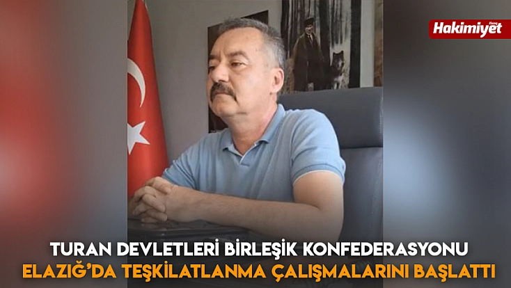 Turan Devletleri Birleşik Konfederasyonu Elazığ’da teşkilatlanma çalışmalarını başlattı
