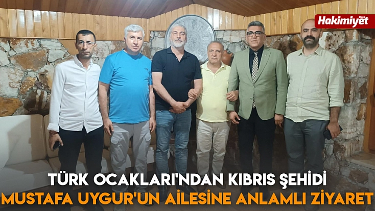Türk Ocakları'ndan Kıbrıs Şehidi Mustafa Uygur'un ailesine anlamlı ziyaret