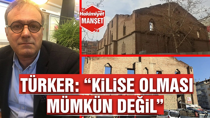 Türker: ’Kilise olması mümkün değil’