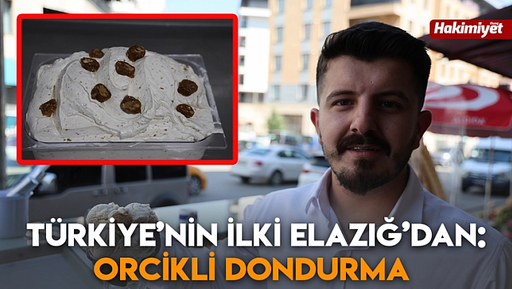 Türkiye’nin ilki Elazığ’dan: Orcikli dondurma