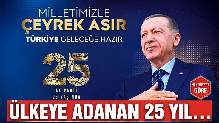 Ülkeye adanan 25 yıl…