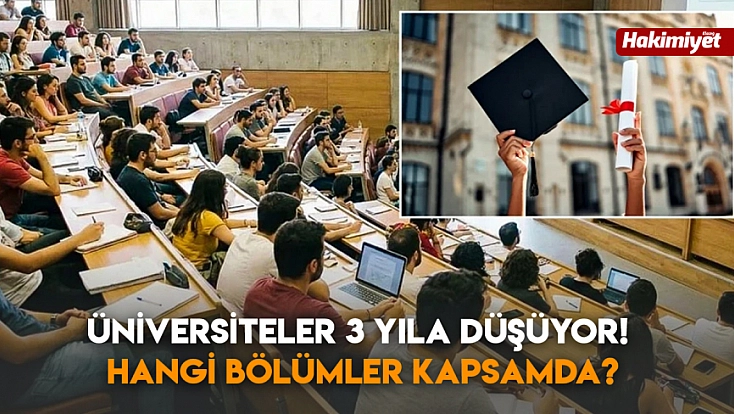 Üniversiteler 3 yıla düşüyor! Hangi bölümler kapsamda?
