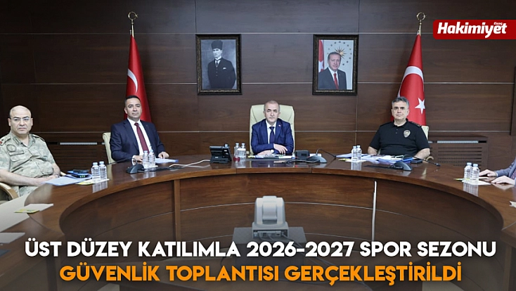 Üst düzey katılımla 2026-2027 spor sezonu güvenlik toplantısı gerçekleştirildi