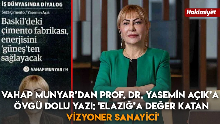 Vahap Munyar’dan Prof. Dr. Yasemin Açık’a övgü dolu yazı: 'Elazığ’a Değer Katan Vizyoner Sanayici'