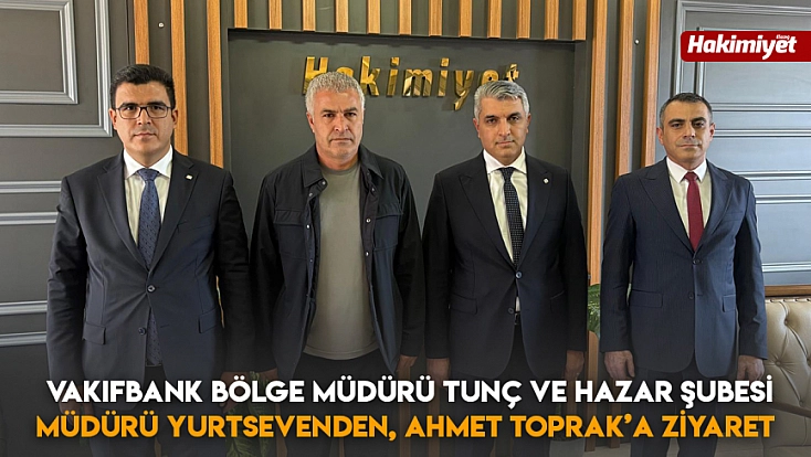 Vakıfbank Bölge Müdürü Tunç ve Hazar Şubesi Müdürü Yurtsevenden, Ahmet Toprak’a ziyaret