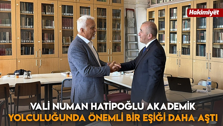 Vali Numan Hatipoğlu akademik yolculuğunda önemli bir eşiği daha aştı