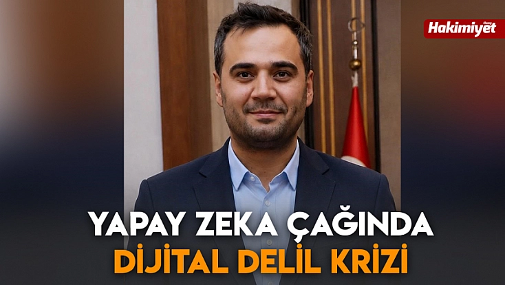 Yapay zeka çağında dijital delil krizi