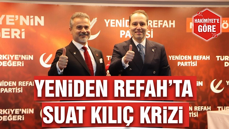 Yeniden Refah’ta Suat Kılıç krizi
